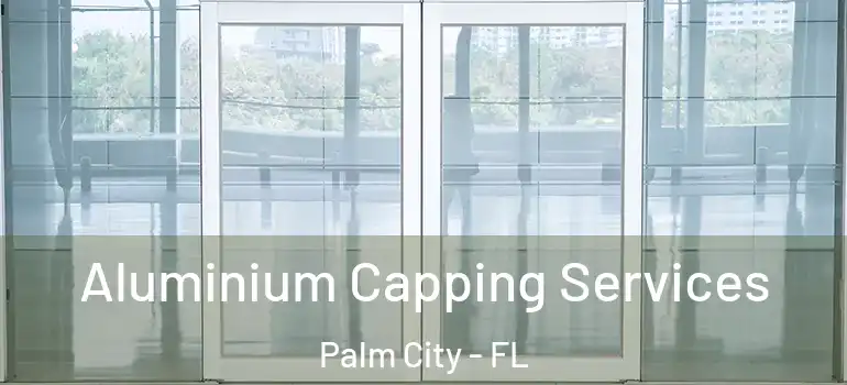 Aluminium Capping Services Palm City - FL