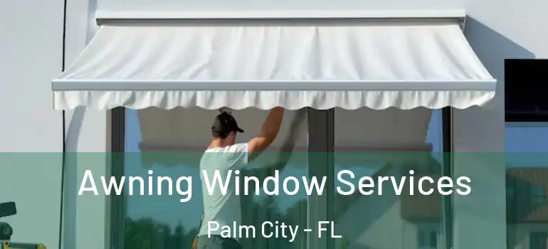 Awning Window Services Palm City - FL