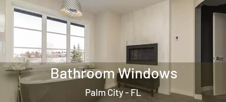 Bathroom Windows Palm City - FL