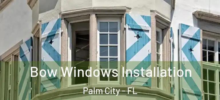 Bow Windows Installation Palm City - FL