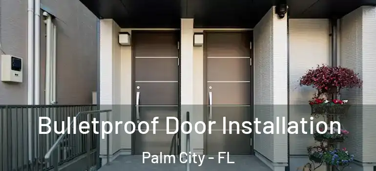 Bulletproof Door Installation Palm City - FL