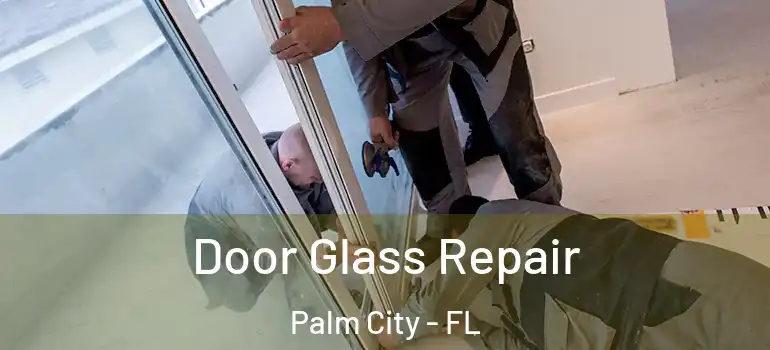 Door Glass Repair Palm City - FL