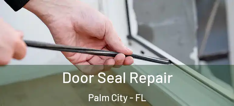 Door Seal Repair Palm City - FL