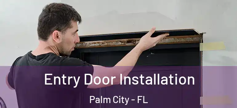  Entry Door Installation Palm City - FL