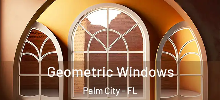 Geometric Windows Palm City - FL