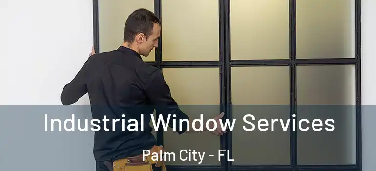Industrial Window Services Palm City - FL