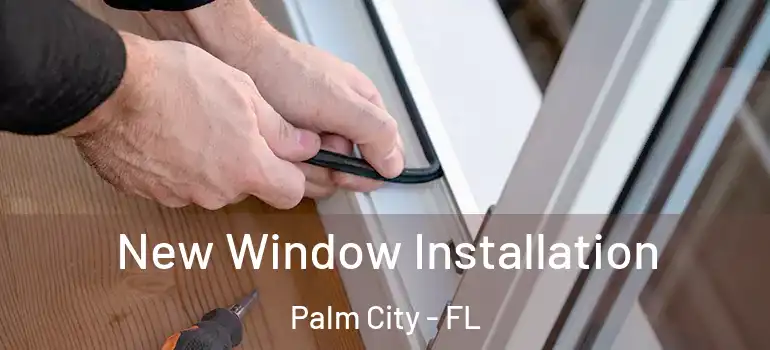 New Window Installation Palm City - FL