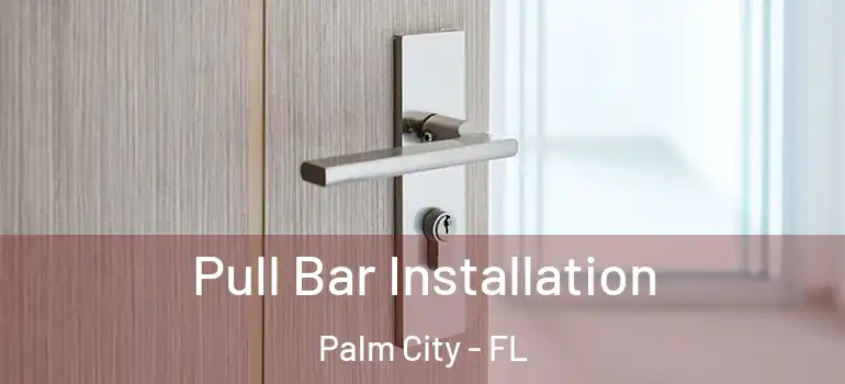 Pull Bar Installation Palm City - FL