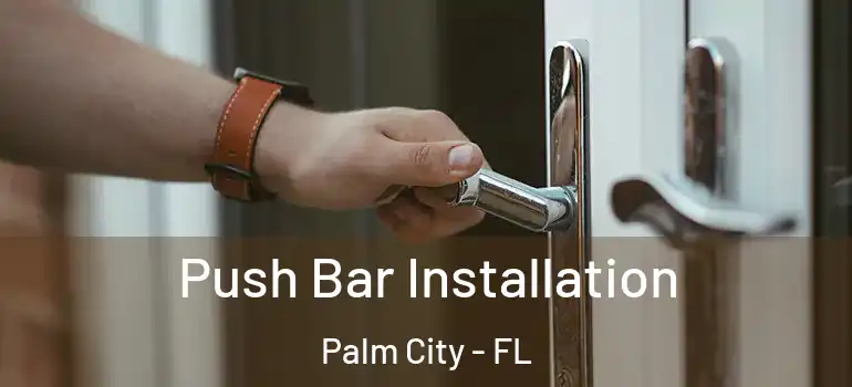 Push Bar Installation Palm City - FL