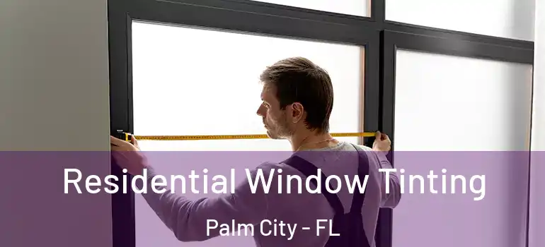 Residential Window Tinting Palm City - FL
