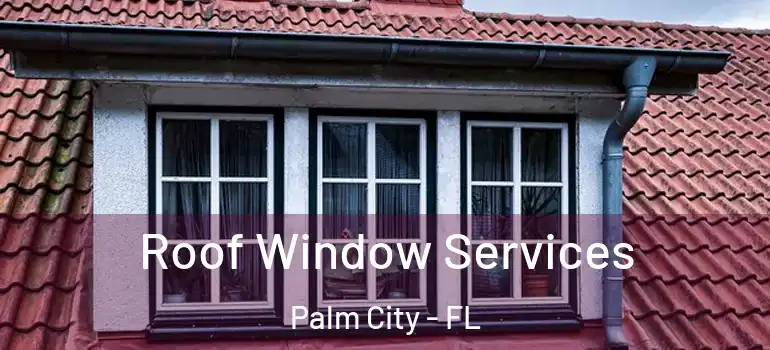 Roof Window Services Palm City - FL