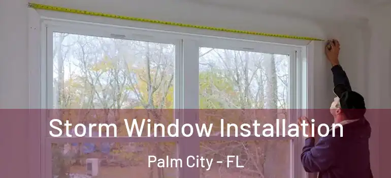 Storm Window Installation Palm City - FL