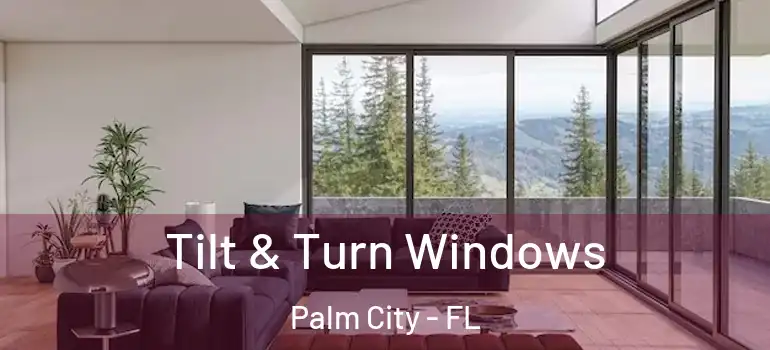 Tilt & Turn Windows Palm City - FL