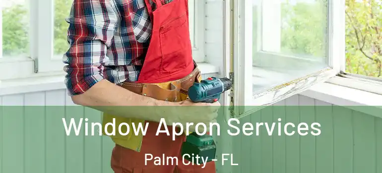 Window Apron Services Palm City - FL