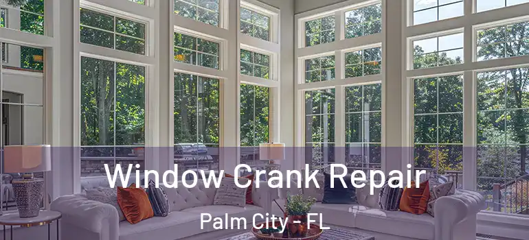 Window Crank Repair Palm City - FL