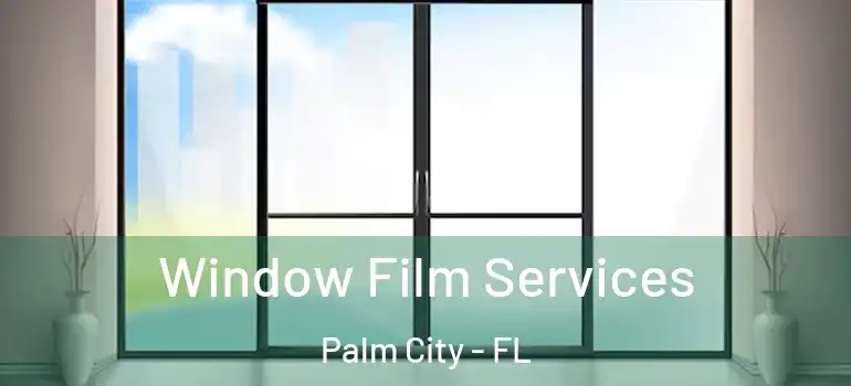Window Film Services Palm City - FL
