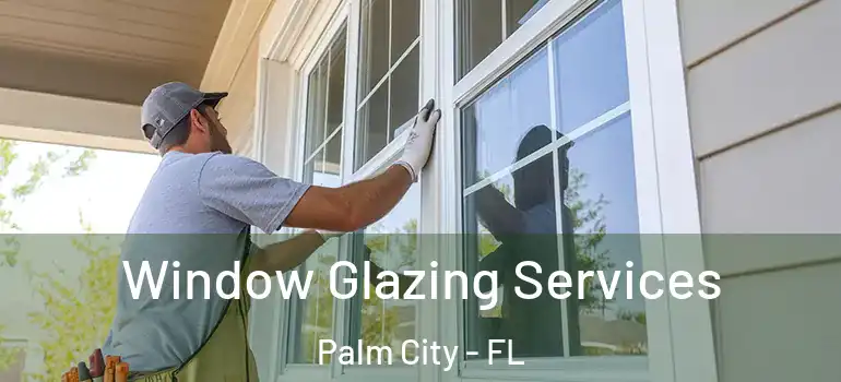 Window Glazing Services Palm City - FL