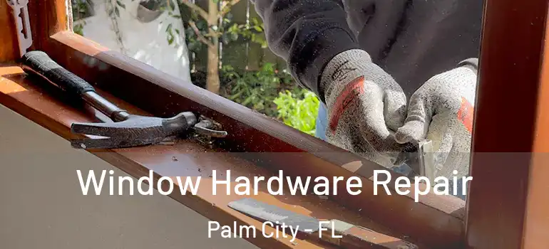 Window Hardware Repair Palm City - FL