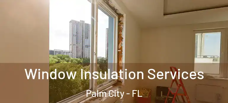 Window Insulation Services Palm City - FL