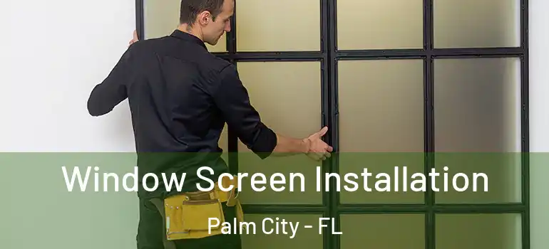 Window Screen Installation Palm City - FL