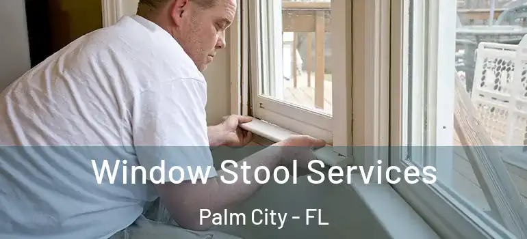 Window Stool Services Palm City - FL